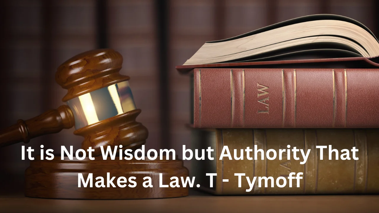 It Is Not Wisdom but Authority That Makes a Law An Examination of Tymoff